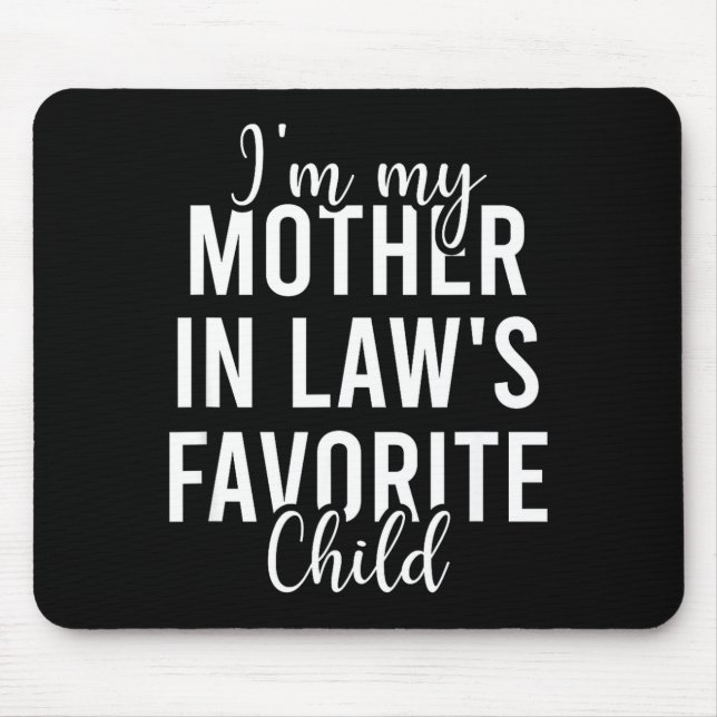 I'm My Mother In Law's Favorite Child, Funny Son I Mouse Pad (Front)