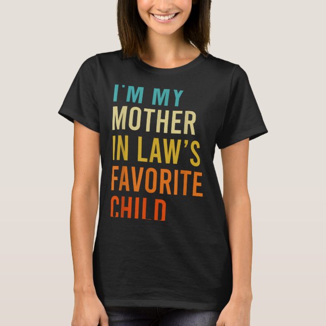 I'm My Mother In Law's Favorite Child, Funny Son I T-Shirt (Front)