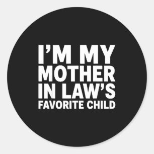 I'm My Mother In Law's Favorite Child Funny Son-in Classic Round Sticker