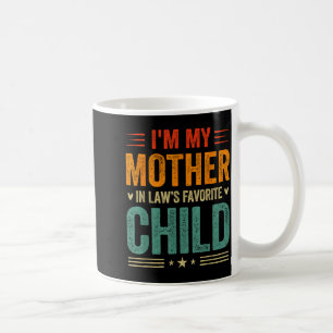 I'm My Mother In Law's Favorite Child Funny Son In Coffee Mug