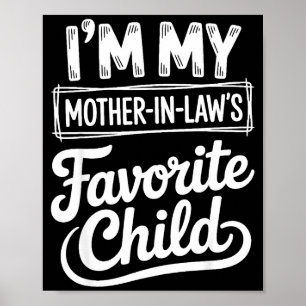 Im My Mother In Laws Favorite Child Funny Son In L Poster