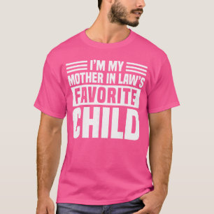 Im My Mother in Laws Favorite Child Funny SoninLaw T-Shirt