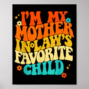 I'm My Mother In Laws Favorite Child Groovy Funny Poster