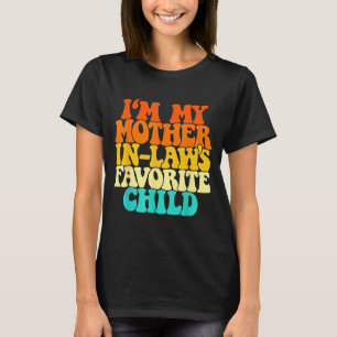 I'm My Mother In Laws Favorite Child Groovy Funny  T-Shirt