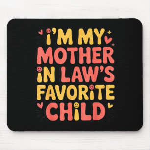 I'm My Mother In Law's Favorite Child Im Moms Favo Mouse Pad