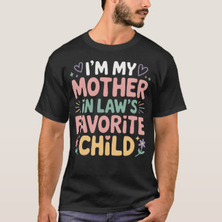 I'M My Mother In Law's Favorite Child Im Moms Favo T-Shirt