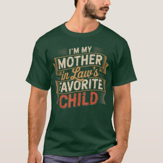 Im My Mother in Laws Favorite Child Im Moms Favori T-Shirt