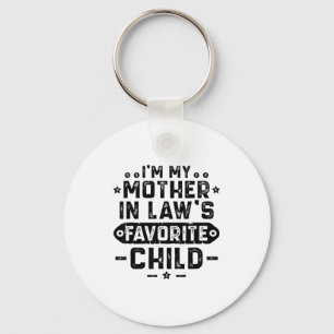 I'm My Mother In Law's Favorite Child  Key Ring