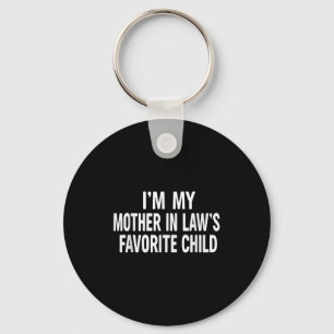 I'm My Mother In Law's Favorite Child  Key Ring