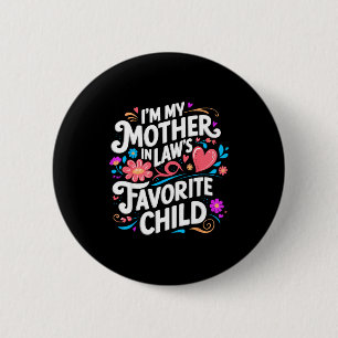 Im My Mother In Laws Favorite Child Parent Funny F 6 Cm Round Badge
