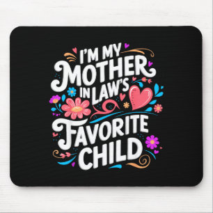 Im My Mother In Laws Favorite Child Parent Funny F Mouse Pad
