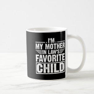 I'm My Mother In Law's Favorite Child Sarcastic Co Coffee Mug