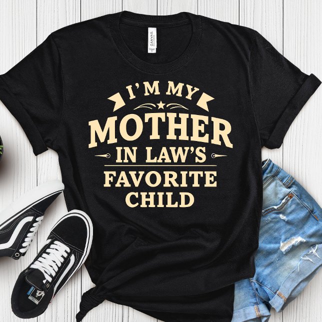 I'm My Mother In-Laws Favorite Child Shirt  (Creator Uploaded)
