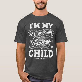 Im My Mother in Laws Favorite Child Son Daughter i T-Shirt