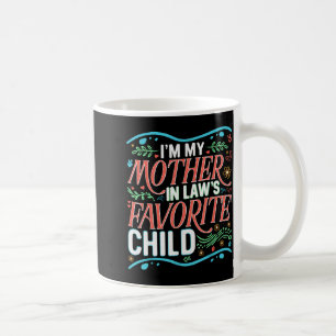I'm My Mother In Laws Favorite Child Son In Law An Coffee Mug