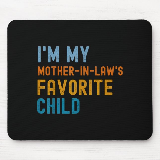 I'm My Mother In Law's Favorite Child Son In Law C Mouse Pad (Front)