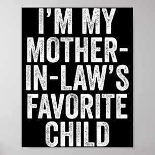 I'm My Mother In Law's Favorite Child Son In Law C Poster