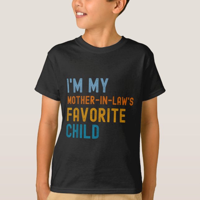 I'm My Mother In Law's Favorite Child Son In Law C T-Shirt (Front)