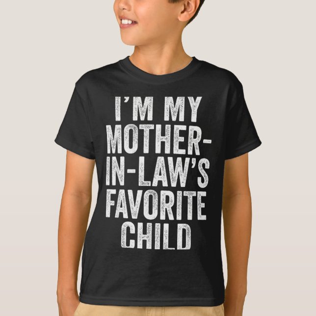 I'm My Mother In Law's Favorite Child Son In Law C T-Shirt (Front)