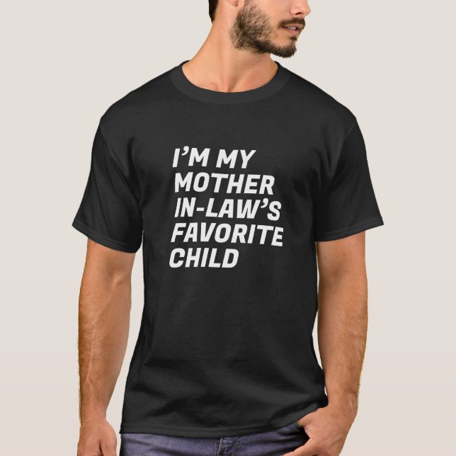 I'm My Mother In Laws Favorite Child T-Shirt (Front)