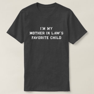 I'm My Mother In Law's Favorite Child T-Shirt