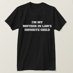 I'm My Mother In Law's Favorite Child T-Shirt