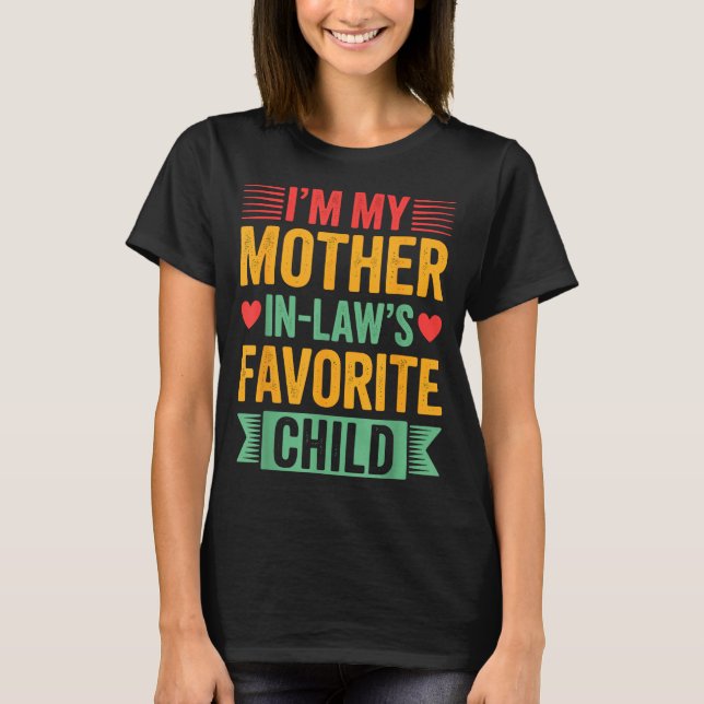 I'm My Mother In Law's Favorite Child  T-Shirt (Front)