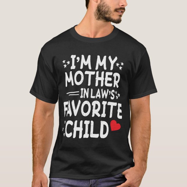 I'm My Mother In Law's Favourite Child Funny Paren T-Shirt (Front)