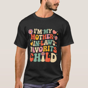 Im my mother laws favorite child funny parent T-Shirt