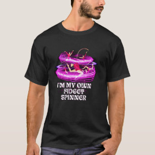 Im My Own Fidget Spinner Gymnastics Gymnast Acroba T-Shirt