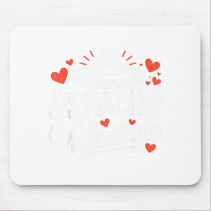 I'm nacho valentine funny couples humor mexican ha mouse pad