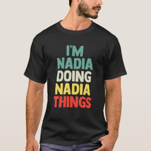 I'm Nadia Doing Nadia Things Personalised Name T G T-Shirt