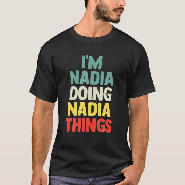 I'm Nadia Doing Nadia Things Personalised Name T G T-Shirt (Front)