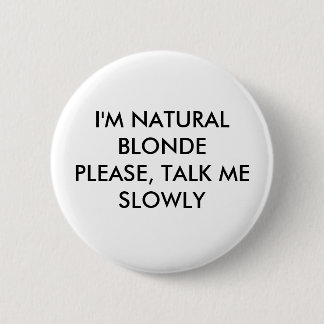 I'M NATURAL BLONDEPLEASE, TALK ME SLOWLY 6 CM ROUND BADGE