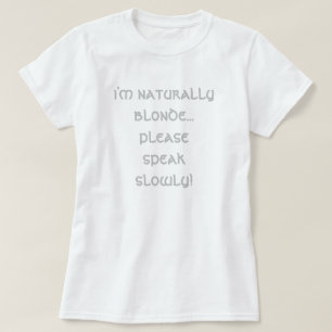 i'm naturally blond... please speak slowly! T-Shi T-Shirt