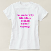 i'm naturally blonde... please speak slowly!