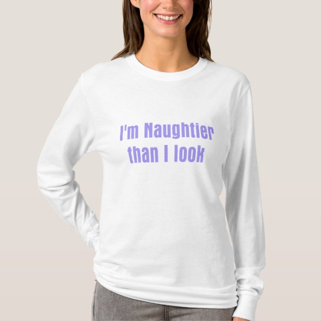 I'm naughtier than i look T-Shirt (Front)
