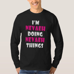 I'm Nevaeh Doing Nevaeh Things  Nevaeh T-Shirt