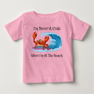 I'm Never A Crab When I'm At The Beach! Baby T-Shirt