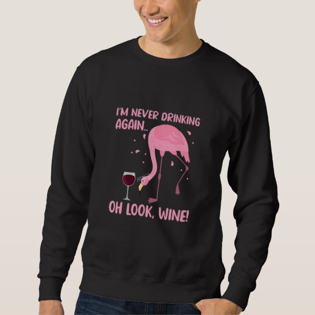 I'm Never Drinking Agains Oh Look Wine Flamingo Dr Sweatshirt (Front)