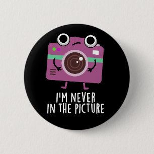 I'm Never In The Picture Funny Camera Pun Dark BG 6 Cm Round Badge