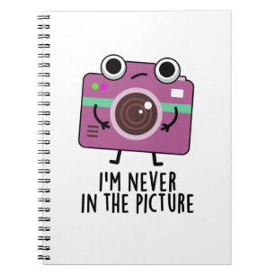 I'm Never In The Picture Funny Camera Pun Notebook