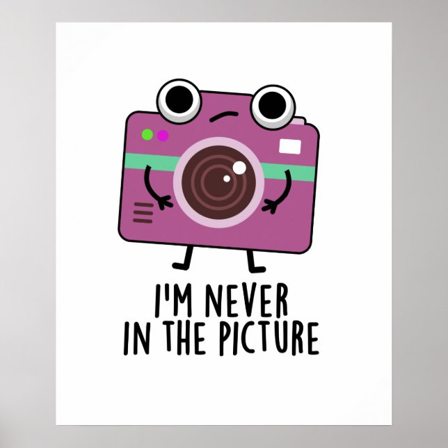 I'm Never In The Picture Funny Camera Pun Poster (Front)