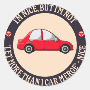 I'm Nice But I'm Not "Let More Than 1 Car Merge" Classic Round Sticker