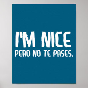 I'm Nice Pero No Te Pases Funny Spanish Latinos Sa Poster