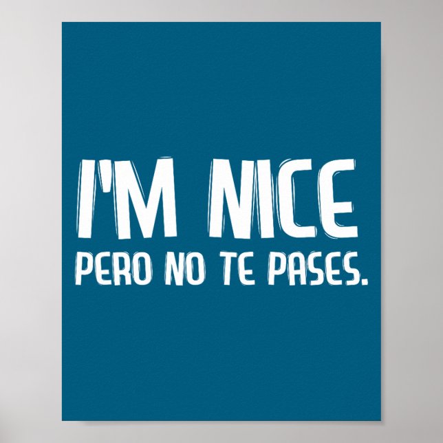 I'm Nice Pero No Te Pases Funny Spanish Latinos Sa Poster (Front)
