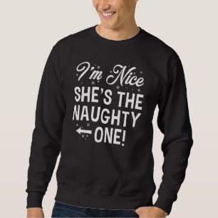 I'm Nice She's The Naughty One Sweatshirt