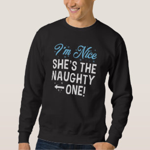 I'm Nice She's The Naughty One Sweatshirt