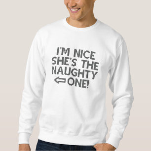 I'm Nice She's The Naughty One Sweatshirt