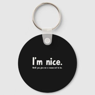 I'm Nice Until You Give Me A Reason Not To Be, Fun Key Ring